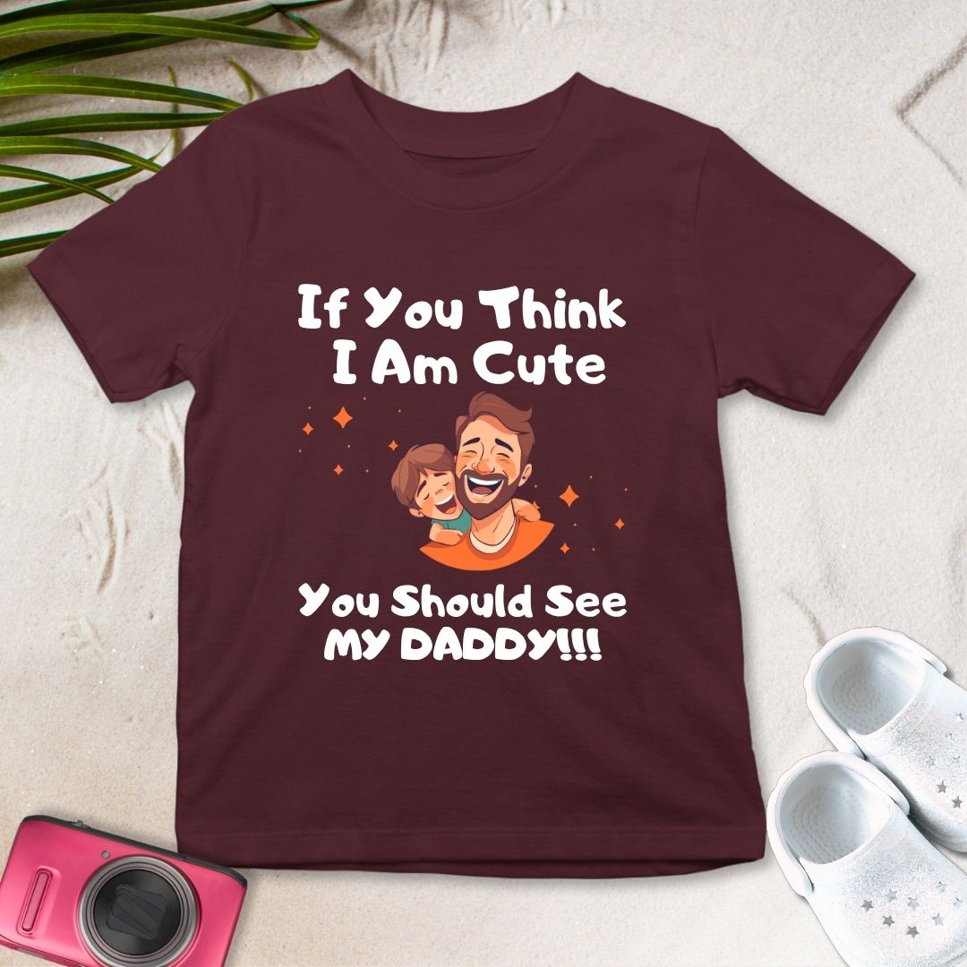 IF YOU THINK I AM CUTE YOU SHOULD SEE MY DADDY